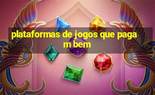 plataformas de jogos que pagam bem