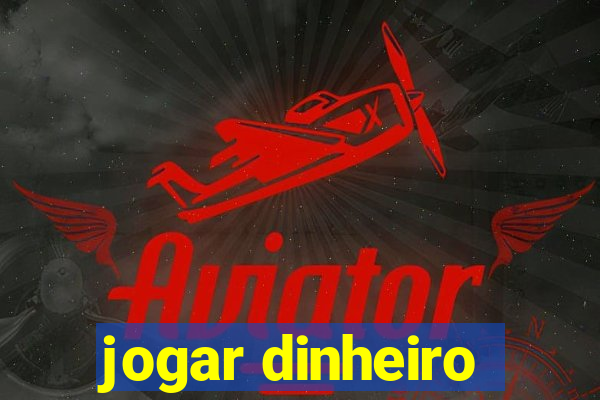 jogar dinheiro