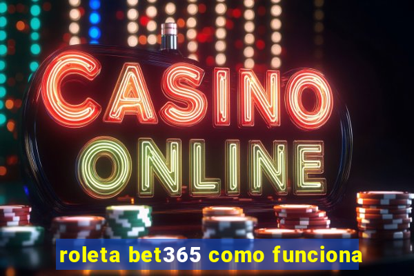 roleta bet365 como funciona