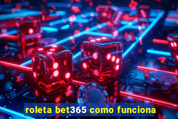 roleta bet365 como funciona