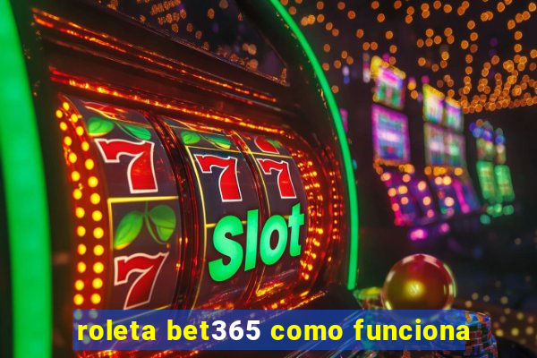 roleta bet365 como funciona