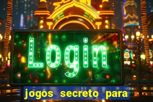 jogos secreto para ganhar dinheiro