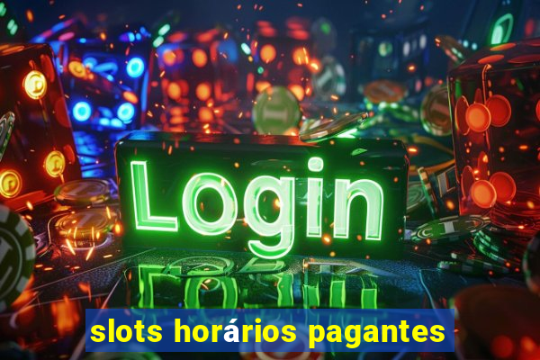 slots horários pagantes