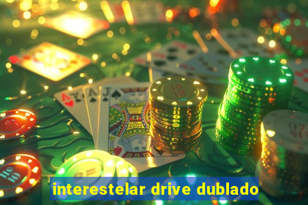 interestelar drive dublado