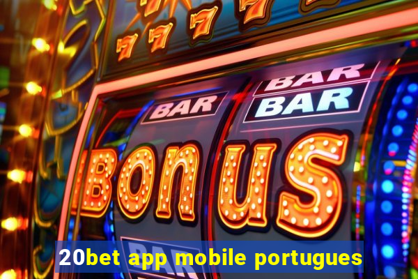 20bet app mobile portugues