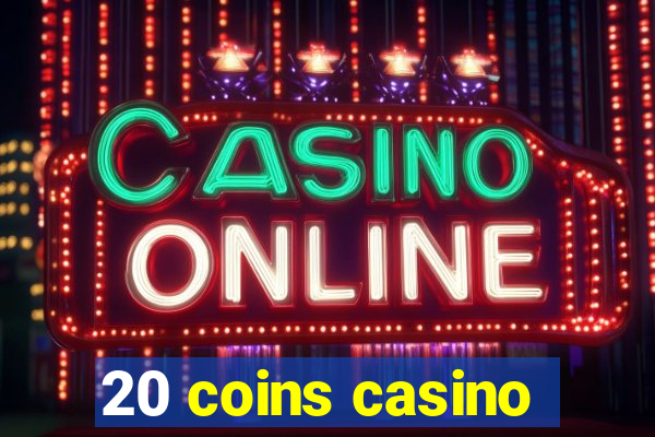 20 coins casino