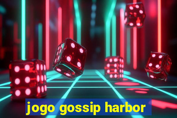 jogo gossip harbor