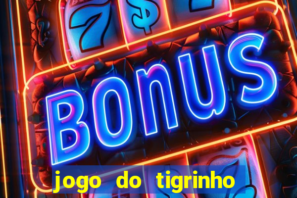 jogo do tigrinho com b?nus grátis no cadastro