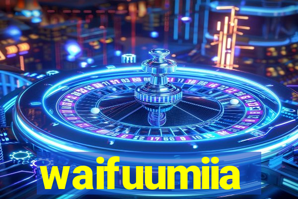 waifuumiia