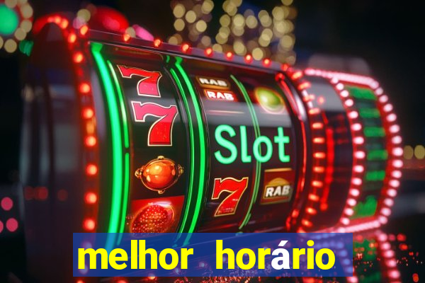 melhor horário para jogar fortune tiger hoje de tarde