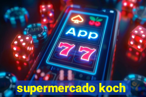 supermercado koch