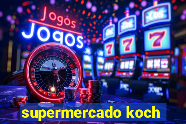 supermercado koch