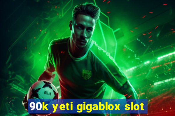 90k yeti gigablox slot