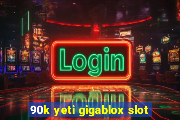 90k yeti gigablox slot