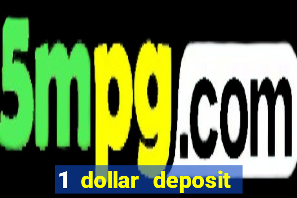 1 dollar deposit casino 1st deposit