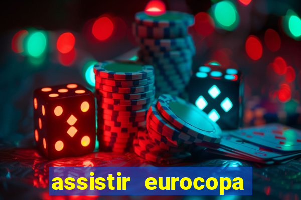 assistir eurocopa ao vivo