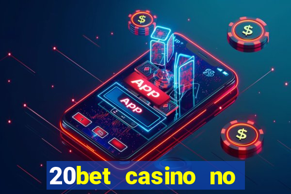 20bet casino no deposit bonus 2022