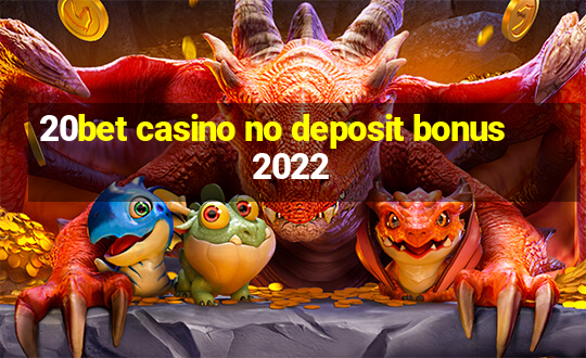 20bet casino no deposit bonus 2022