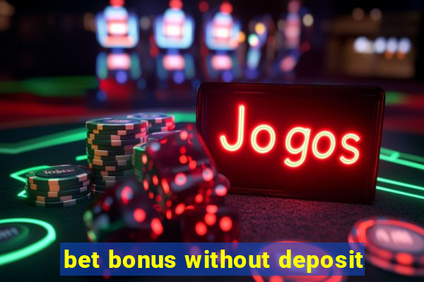 bet bonus without deposit