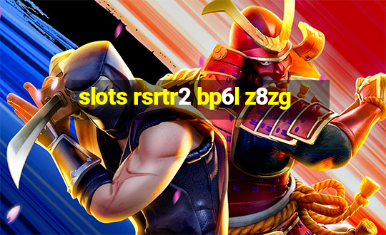 slots rsrtr2 bp6l z8zg