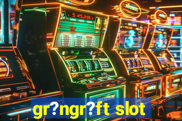 gr?ngr?ft slot