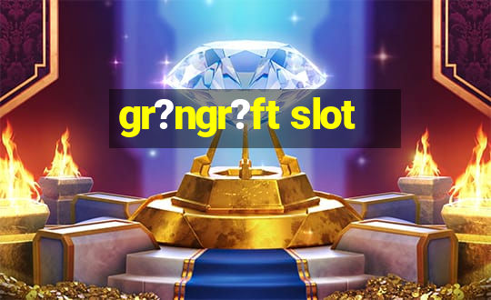 gr?ngr?ft slot