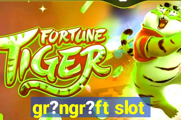 gr?ngr?ft slot