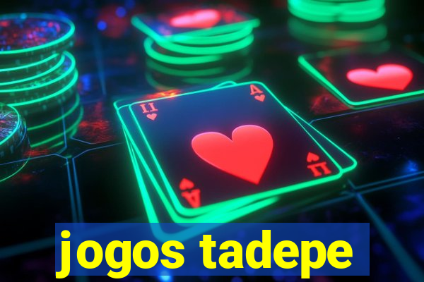 jogos tadepe