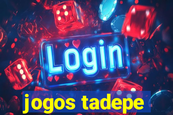 jogos tadepe