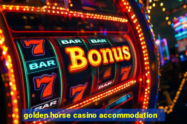 golden horse casino accommodation