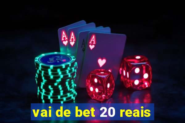 vai de bet 20 reais