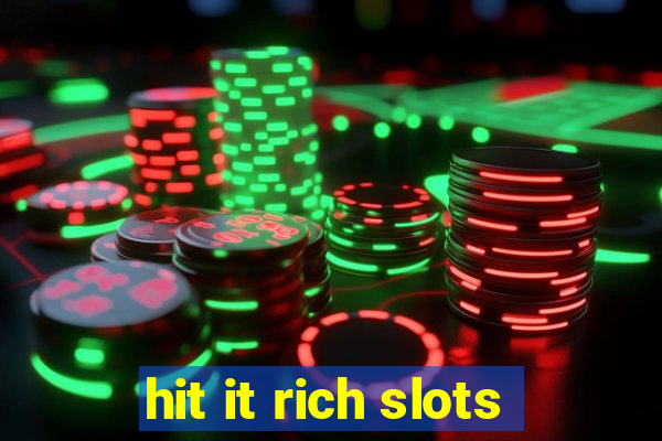 hit it rich slots