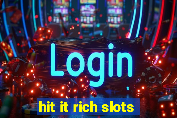 hit it rich slots