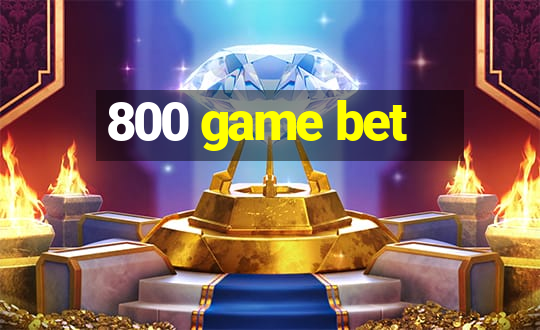 800 game bet