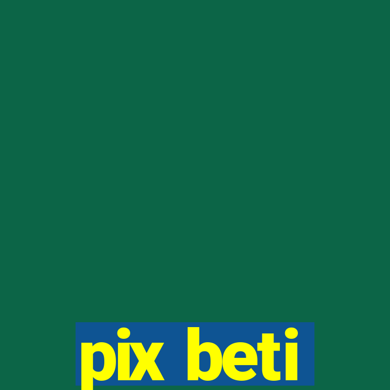 pix beti