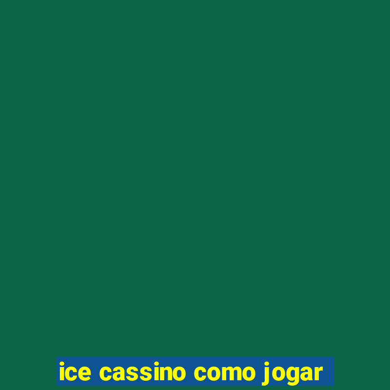 ice cassino como jogar