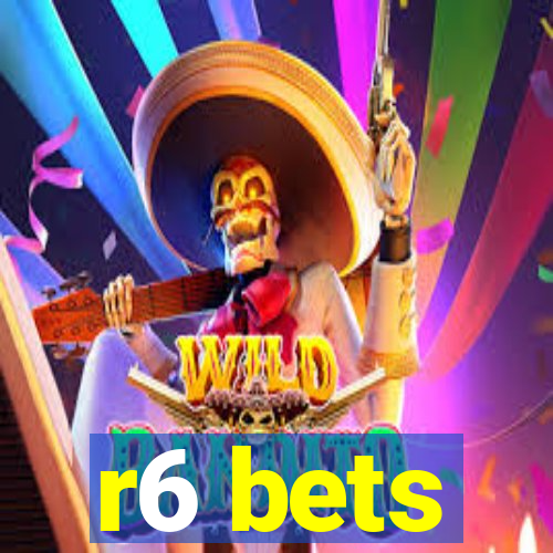 r6 bets