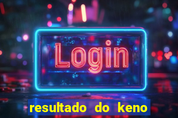 resultado do keno ao vivo