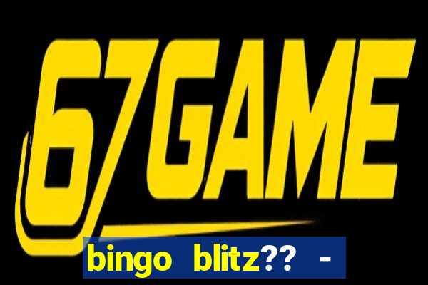 bingo blitz?? - jogos de bingo