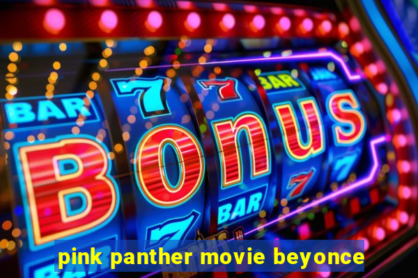 pink panther movie beyonce