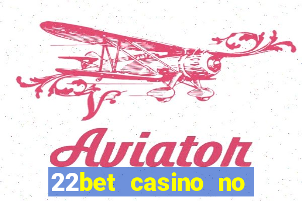 22bet casino no deposit code