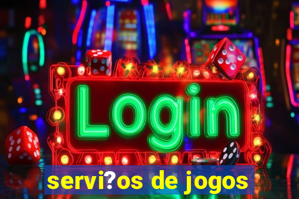 servi?os de jogos