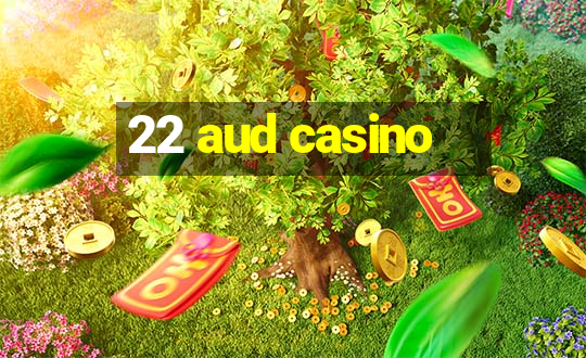 22 aud casino