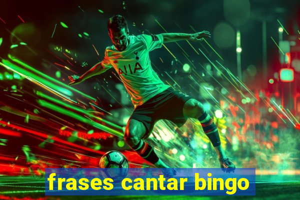 frases cantar bingo