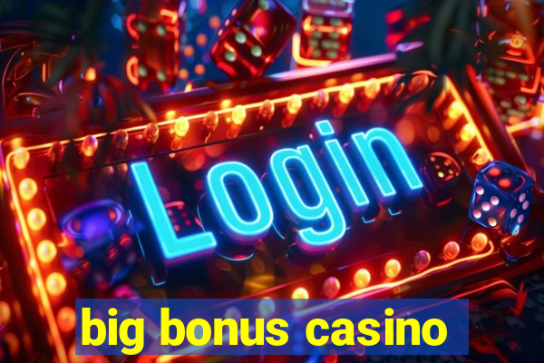 big bonus casino