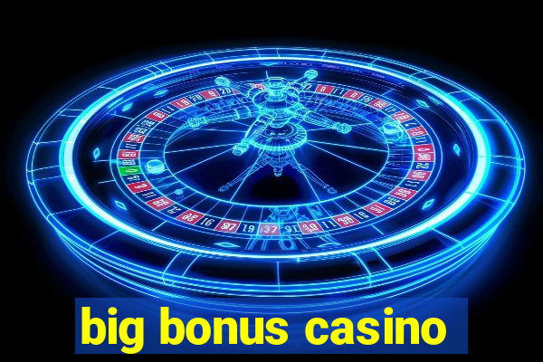 big bonus casino