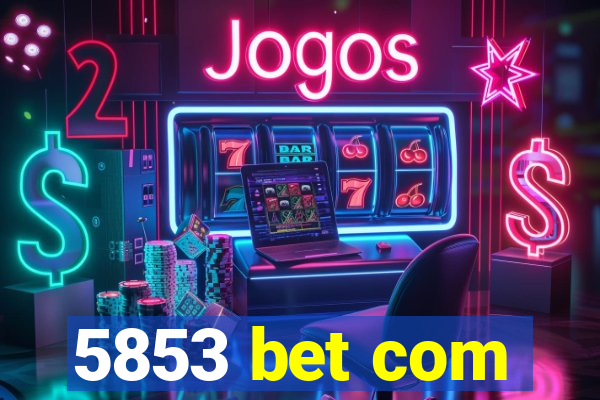 5853 bet com