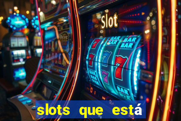 slots que está pagando agora