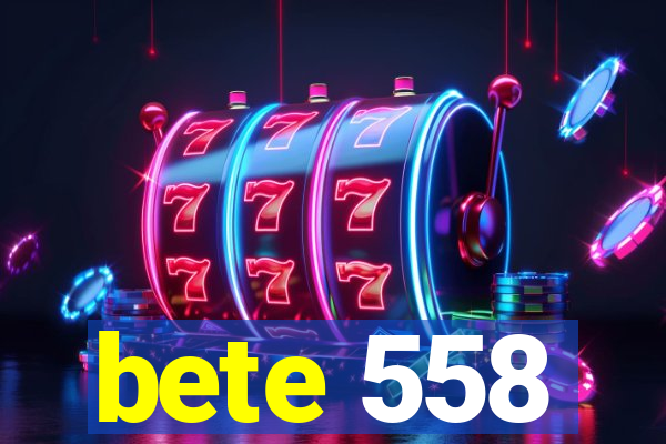 bete 558