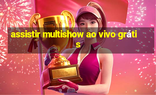 assistir multishow ao vivo grátis